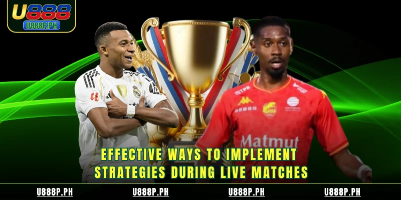 Effective ways to implement strategies during live matches