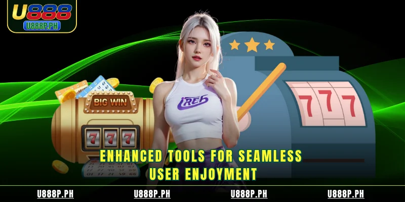 Enhanced tools for seamless user enjoyment