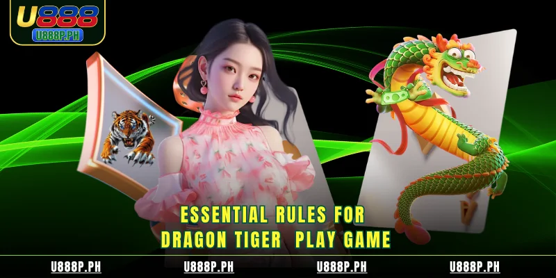 Essential rules for Dragon Tiger  play game