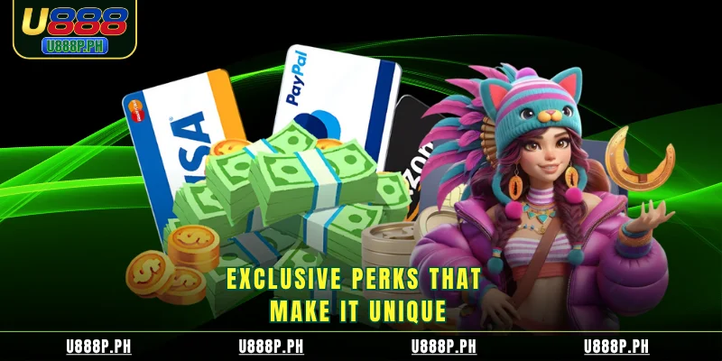 Exclusive perks that make it unique