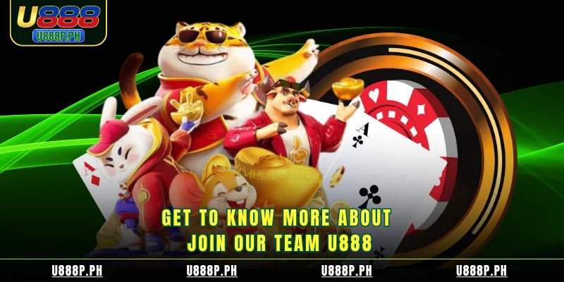 Get to know more about join our team U888