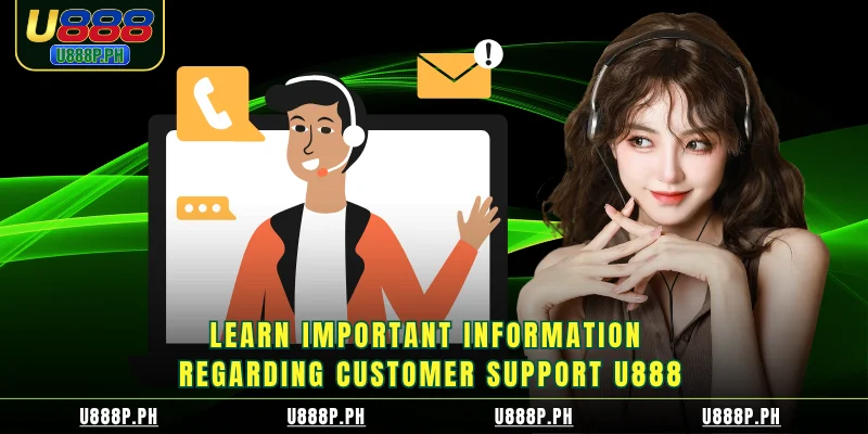 Learn important information regarding customer support U888